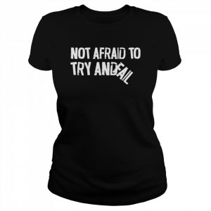 Not Afraid To Try And Fail Shirt Classic Women's T-shirt