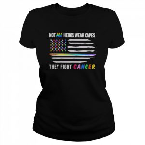 Not All Heroes Wear Capes They Fight Cancer T-Shirt Classic Women's T-shirt