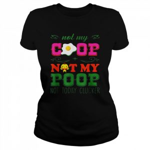 Not My Coop Not My Poop Shirt Classic Women's T-shirt