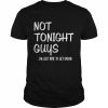 Not tonight guys i’m just here to get drunk  Classic Men's T-shirt