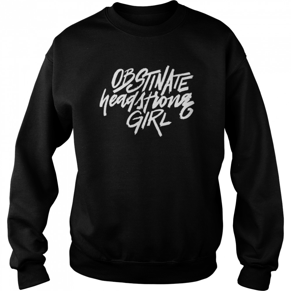 Obstinate Headstrong Girl  Unisex Sweatshirt