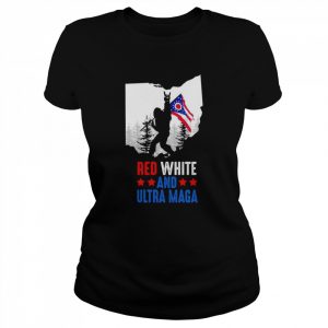 Ohio America Bigfoot Red White And Ultra Maga Shirt Classic Women's T-shirt