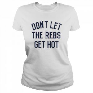 Ole Miss Don’t Let The Rebels Get Hot Tea Shirt Classic Women's T-shirt