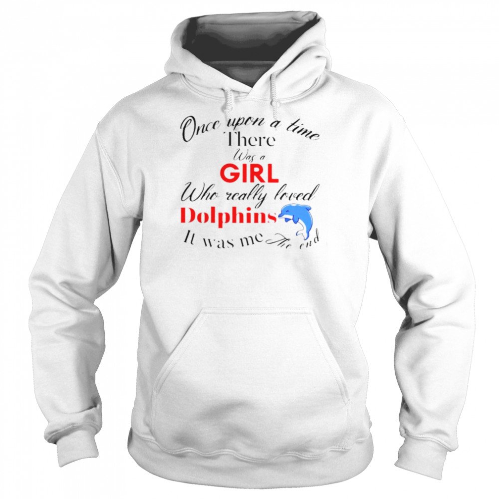 Once upon a time there was a girl who really loved Dolphins  Unisex Hoodie