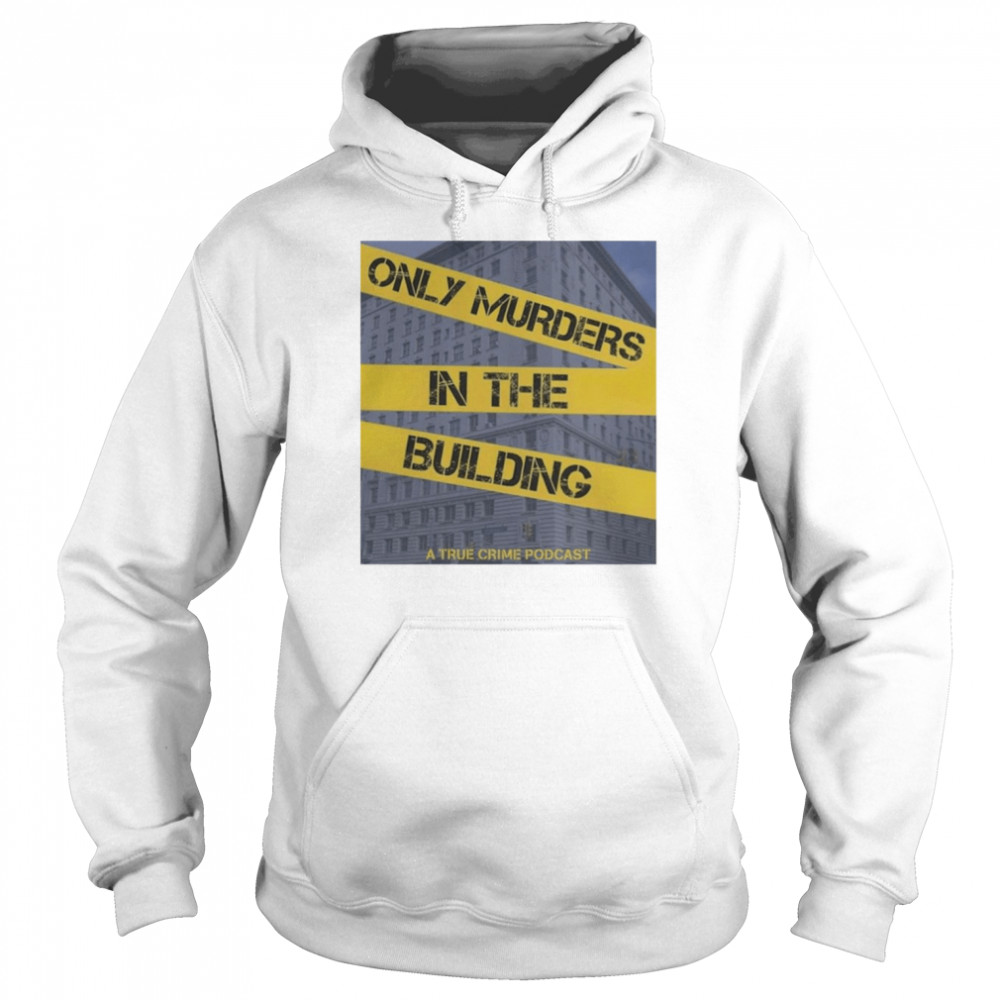 Only Murders In The Building A True Crime Podcast Shirt Unisex Hoodie