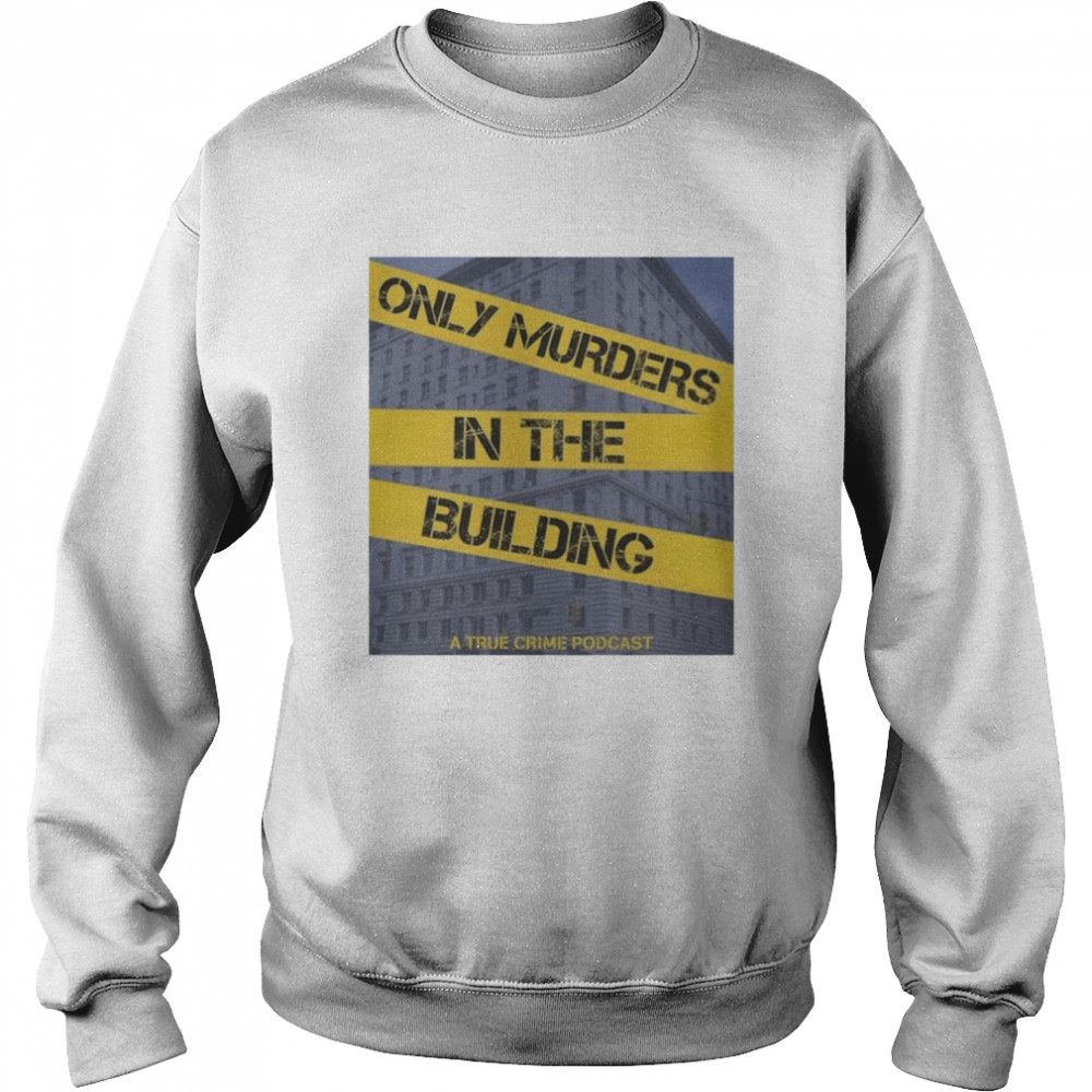 Only Murders In The Building A True Crime Podcast Shirt Unisex Sweatshirt