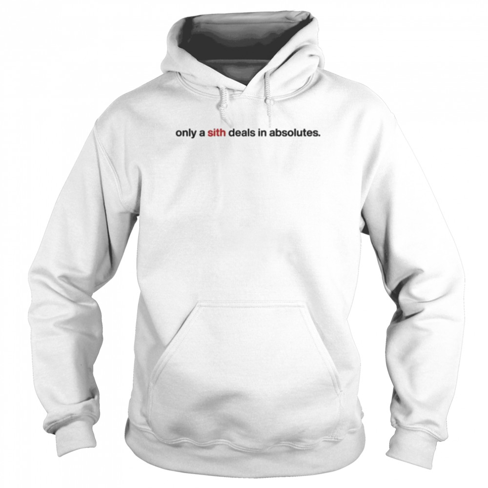 Only a sith deals in absolutes  Unisex Hoodie