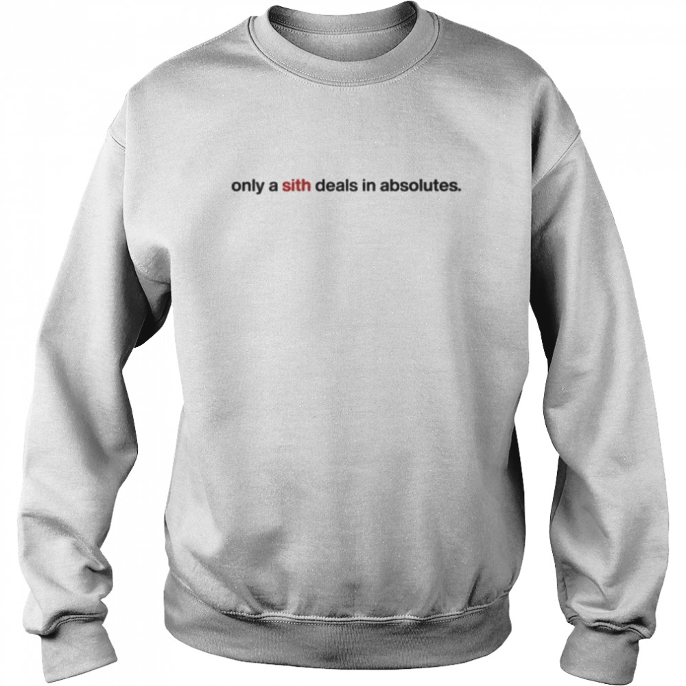 Only a sith deals in absolutes  Unisex Sweatshirt