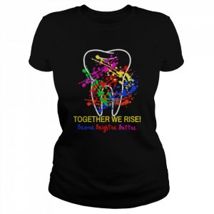 Oral Health Together we rise braver brighter better  Classic Women's T-shirt