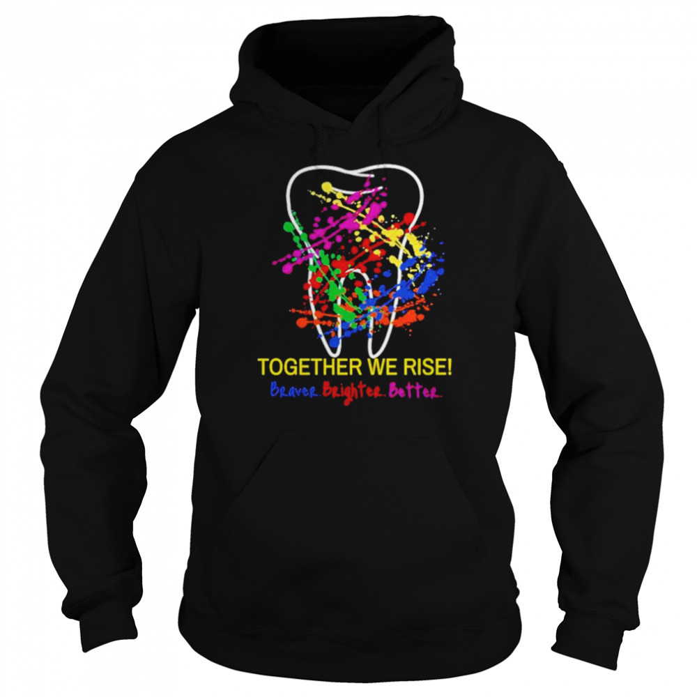 Oral Health Together we rise braver brighter better  Unisex Hoodie