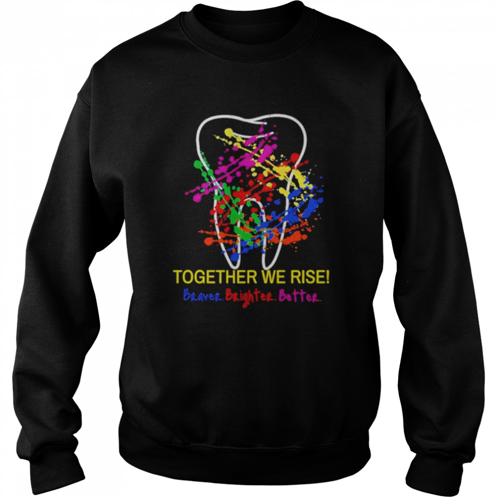 Oral Health Together we rise braver brighter better  Unisex Sweatshirt