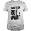 Overturn Roe V Wade 2022 Shirt Classic Men's T-shirt