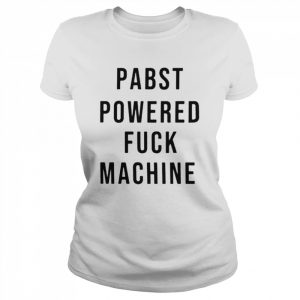 Pabst powered fuck machine T- Classic Women's T-shirt