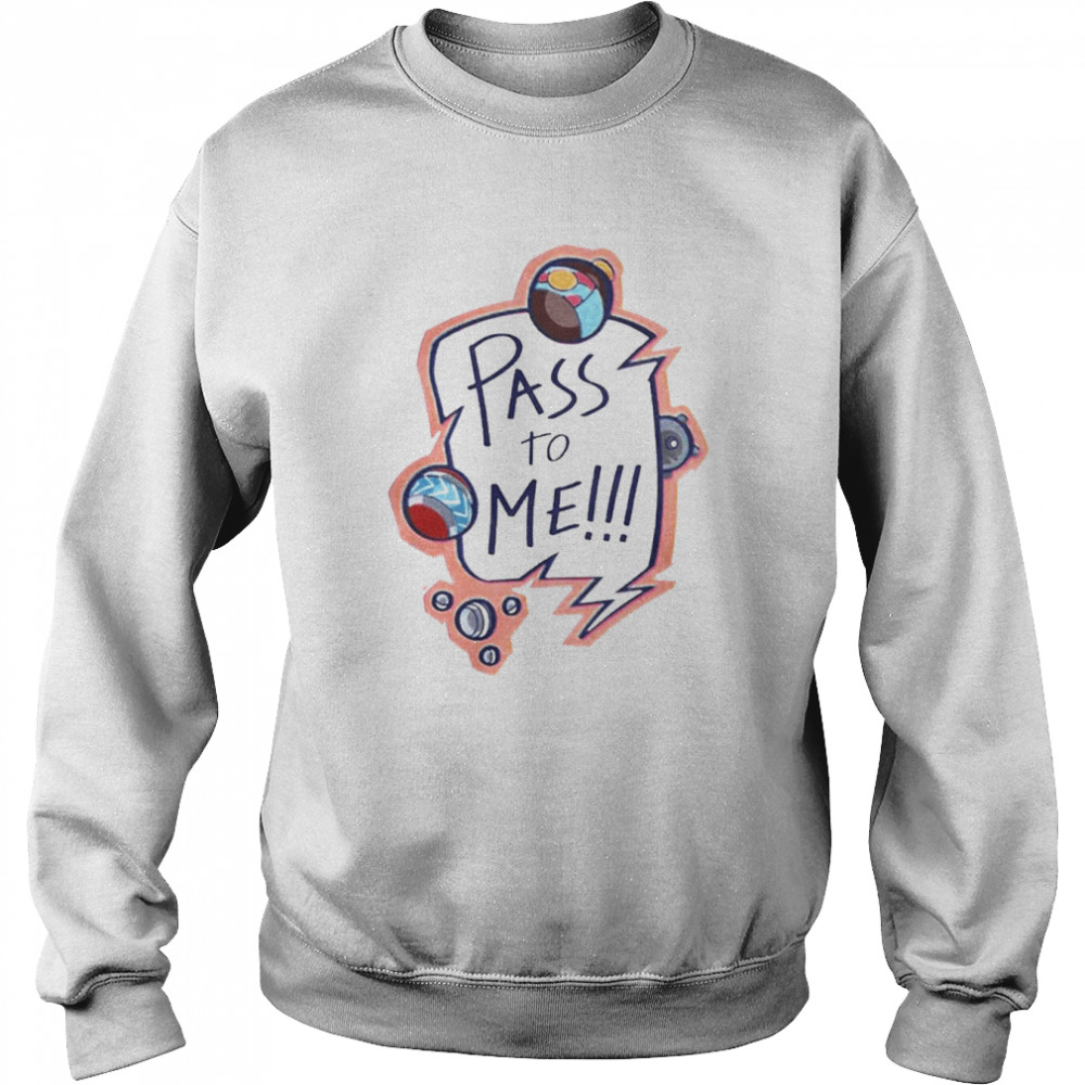 Pass To Me Shirt Unisex Sweatshirt