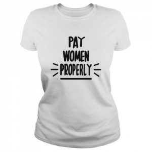 Pay Women Properly Shirt Classic Women's T-shirt