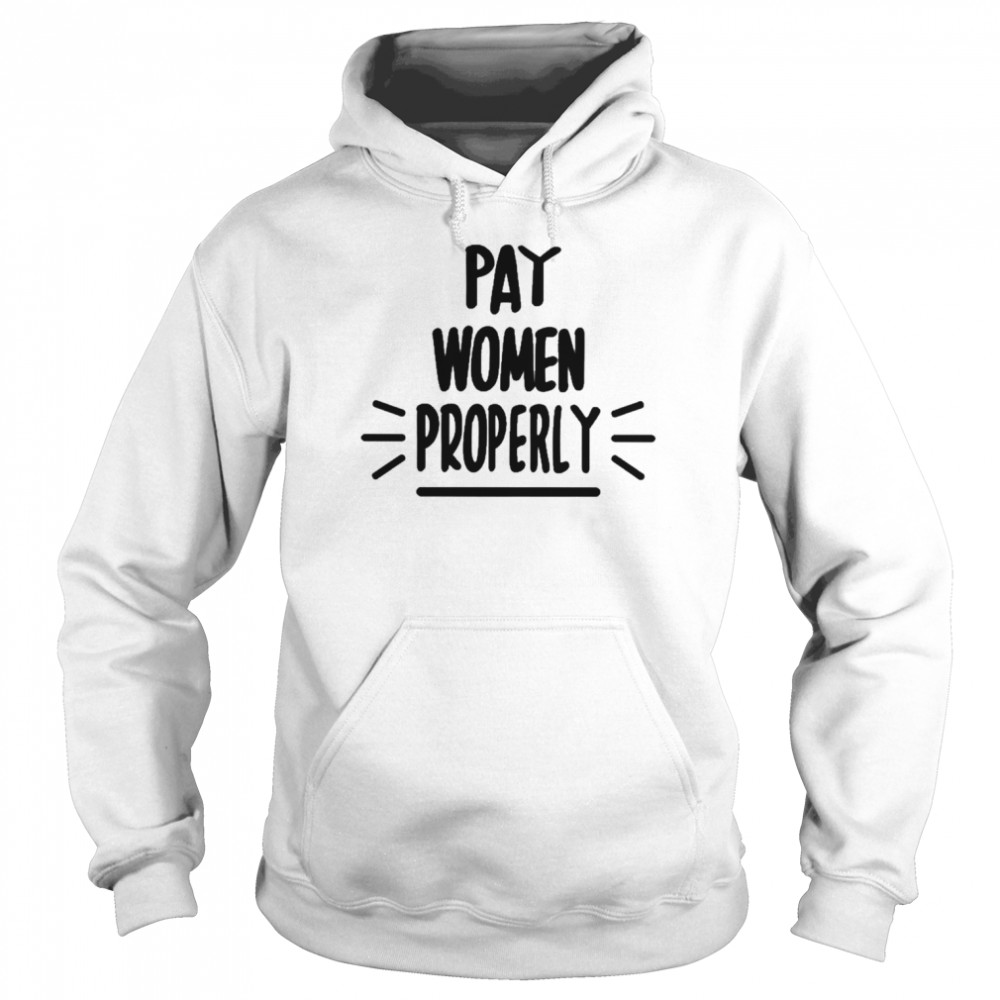 Pay Women Properly Shirt Unisex Hoodie