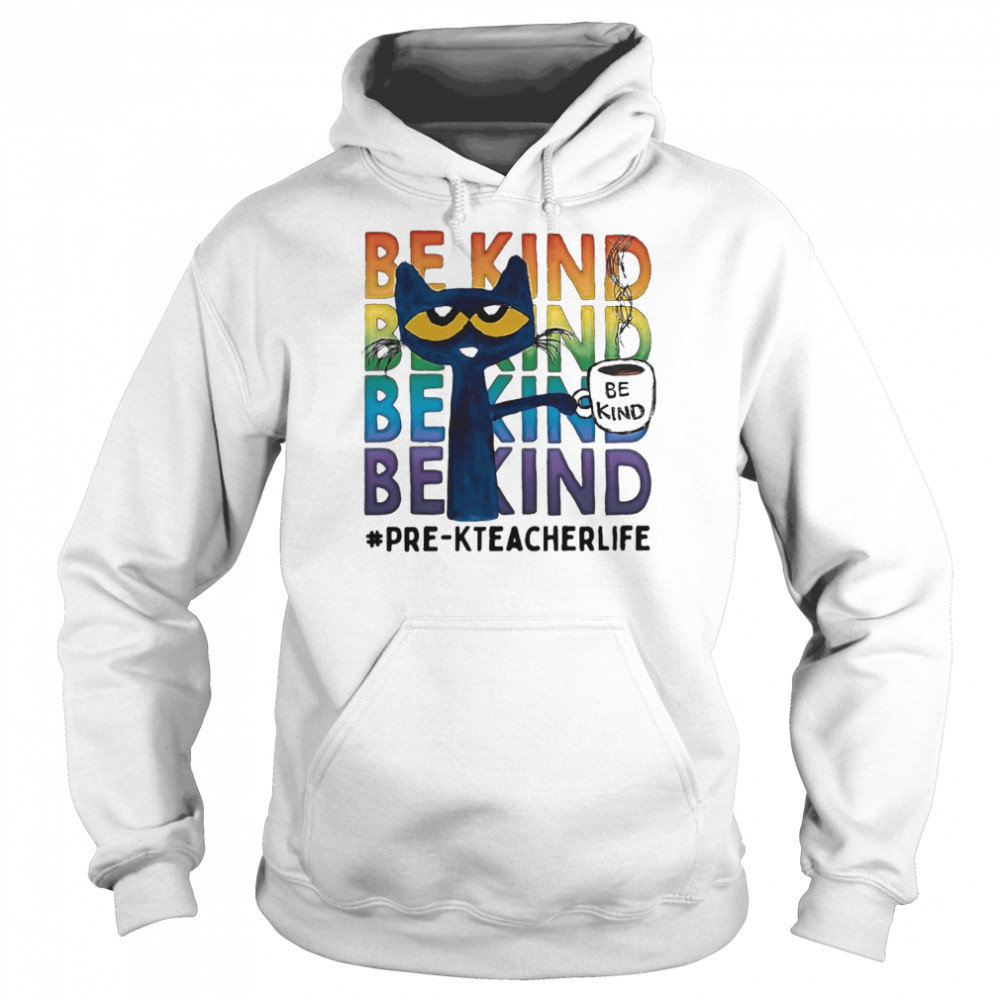 Pete The Cat Be Kind Pre-K Teacher Life Coffee Shirt Unisex Hoodie