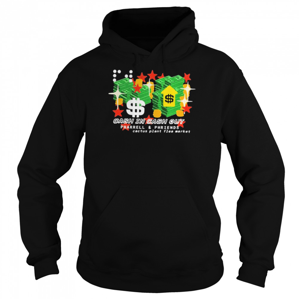 Pharrell Williams Cactus Plant Flea Market Cash In Cash Out Shirt Unisex Hoodie