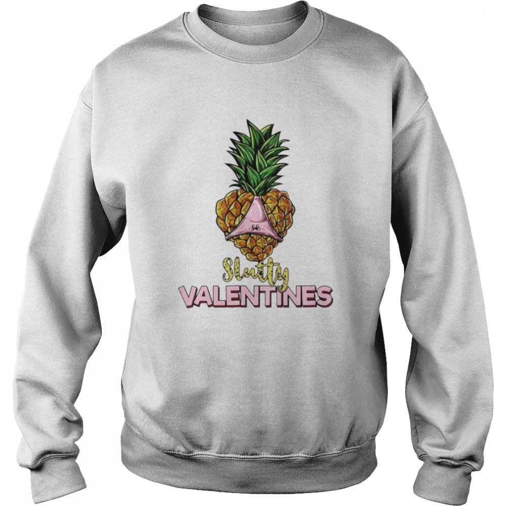 Pineapple Heart Slutty Valentines Slut Shirt Unisex Sweatshirt