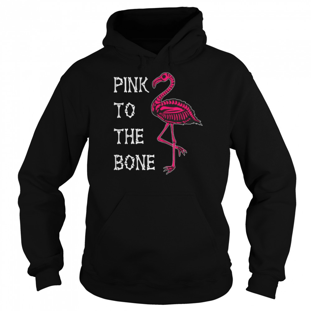 Pink To The Bone Flamingo Shirt Unisex Hoodie