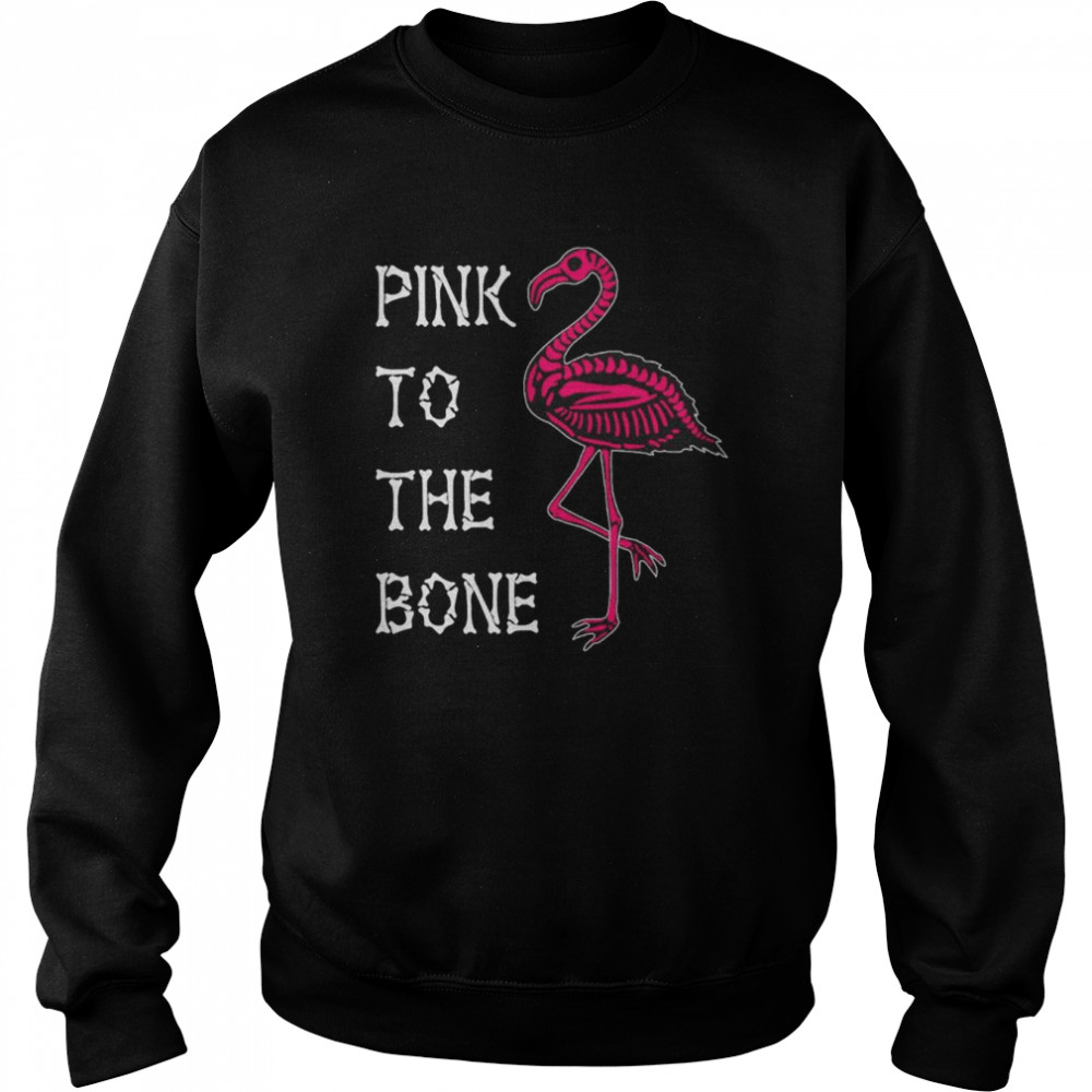 Pink To The Bone Flamingo Shirt Unisex Sweatshirt