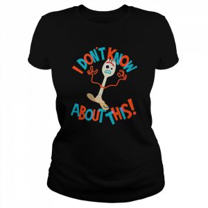 Pixar Toy Story 4 Forky Don’t Know About This  Classic Women's T-shirt