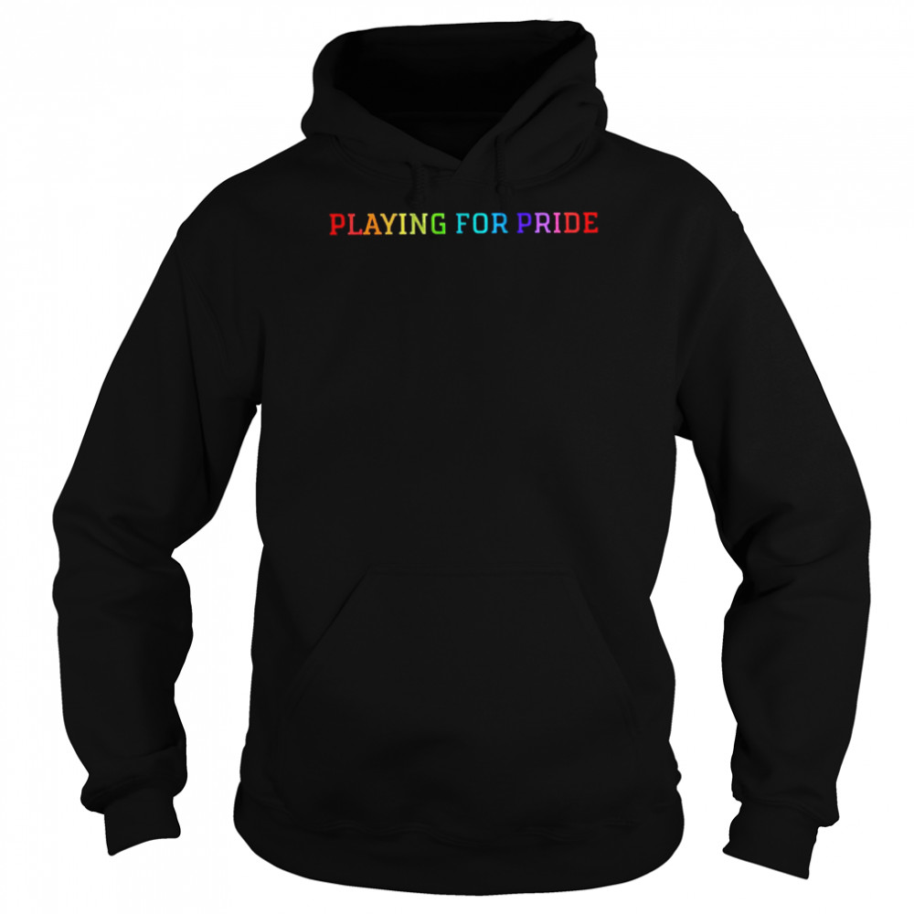 Playing for pride 2022 T- Unisex Hoodie