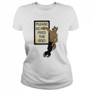 Please do not feed the ego  Classic Women's T-shirt