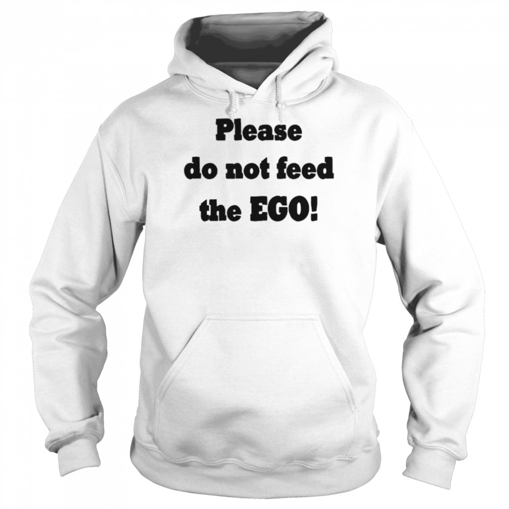 Please do not feed the ego  Unisex Hoodie