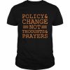 Policy and change not thoughts prayer wear orange anti gun  Classic Men's T-shirt