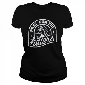 Pray for thy haters  Classic Women's T-shirt