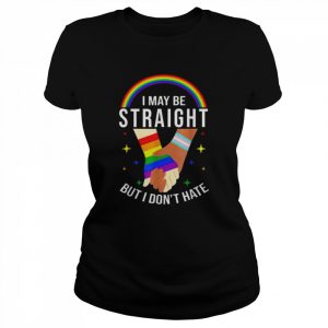 Pride Month I May Be Straight But I Don’t Hate LGBT Gay Shirt Classic Women's T-shirt