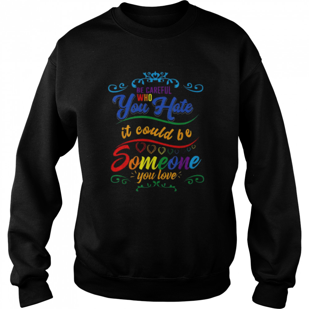 Pride month be careful who you hate lgbt flag  Unisex Sweatshirt