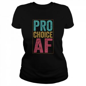 Pro Choice Af Shirt Classic Women's T-shirt