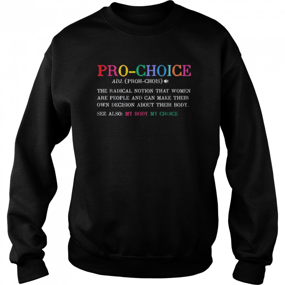 Pro Choice Definition Feminist Rights Shirt Unisex Sweatshirt