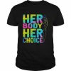 Pro Choice Her Body Her Choice Reproductive Women’s Rights Shirt Classic Men's T-shirt