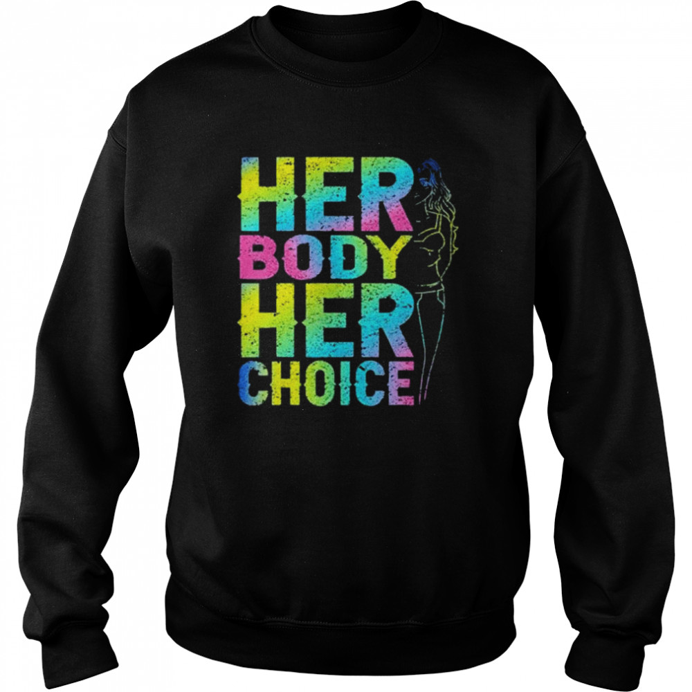 Pro Choice Her Body Her Choice Reproductive Women’s Rights Shirt Unisex Sweatshirt