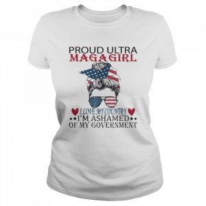 Proud ultra maga girl I love my country I’m ashamed us messy  Classic Women's T-shirt