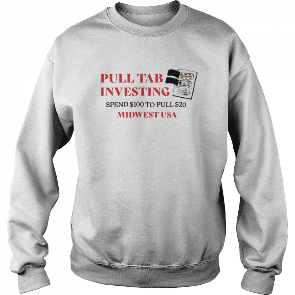 Pull tab investing spend $100 to pull $20  Unisex Sweatshirt