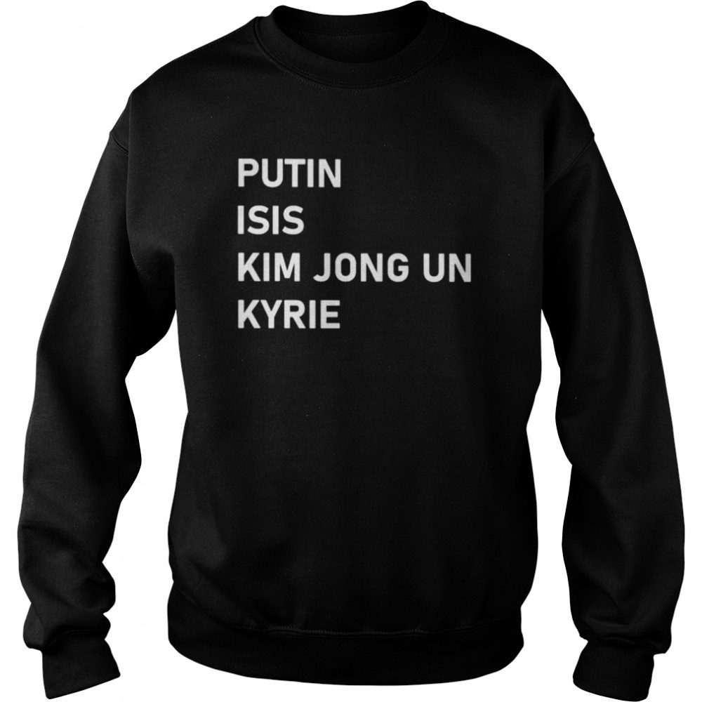 Putin Isis Kim Jong Un Kyrie unisex T- Unisex Sweatshirt