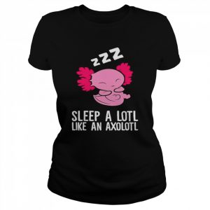 Pyjama Sleep A Lotl Like An Axolotl Shirt Classic Women's T-shirt