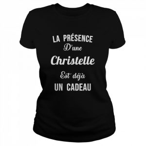 Quotes La Presence D’une Christelle est deja un cadeau  Classic Women's T-shirt