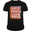 Racist People Suck Shirt Classic Men's T-shirt