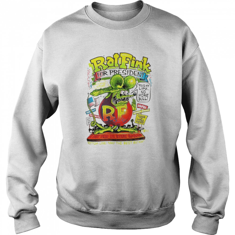 Rat Fink for president a hot rod in every garage  Unisex Sweatshirt