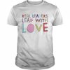 Real leaders lead with love  Classic Men's T-shirt