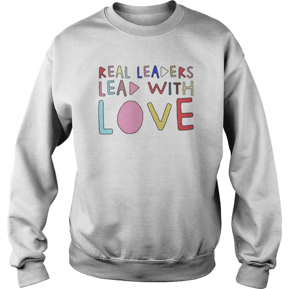 Real leaders lead with love  Unisex Sweatshirt