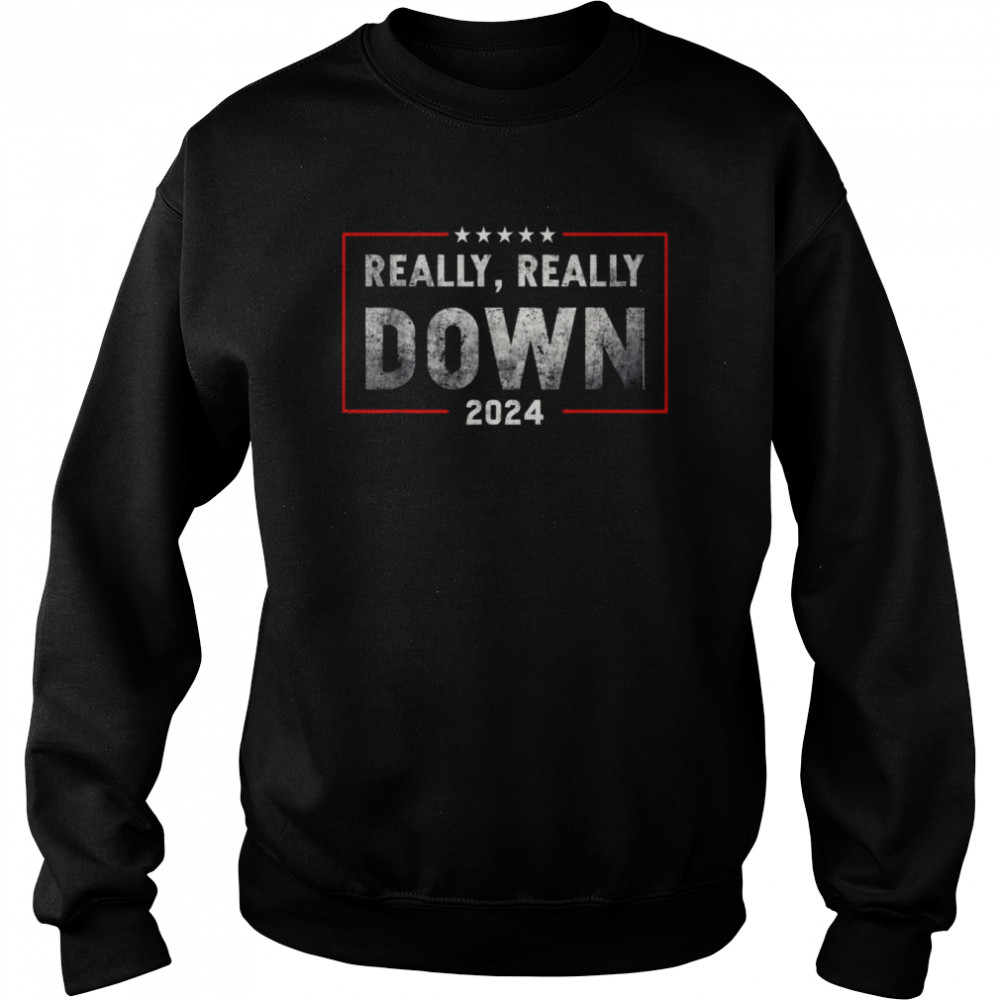 Really really down joe Biden Shirt Unisex Sweatshirt