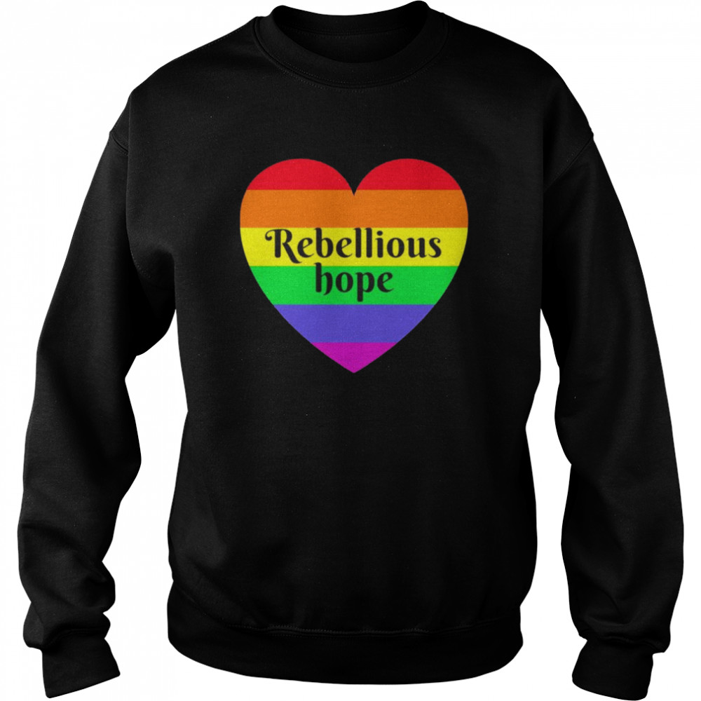 Rebellious Hope Rainbow Love Heart  Unisex Sweatshirt