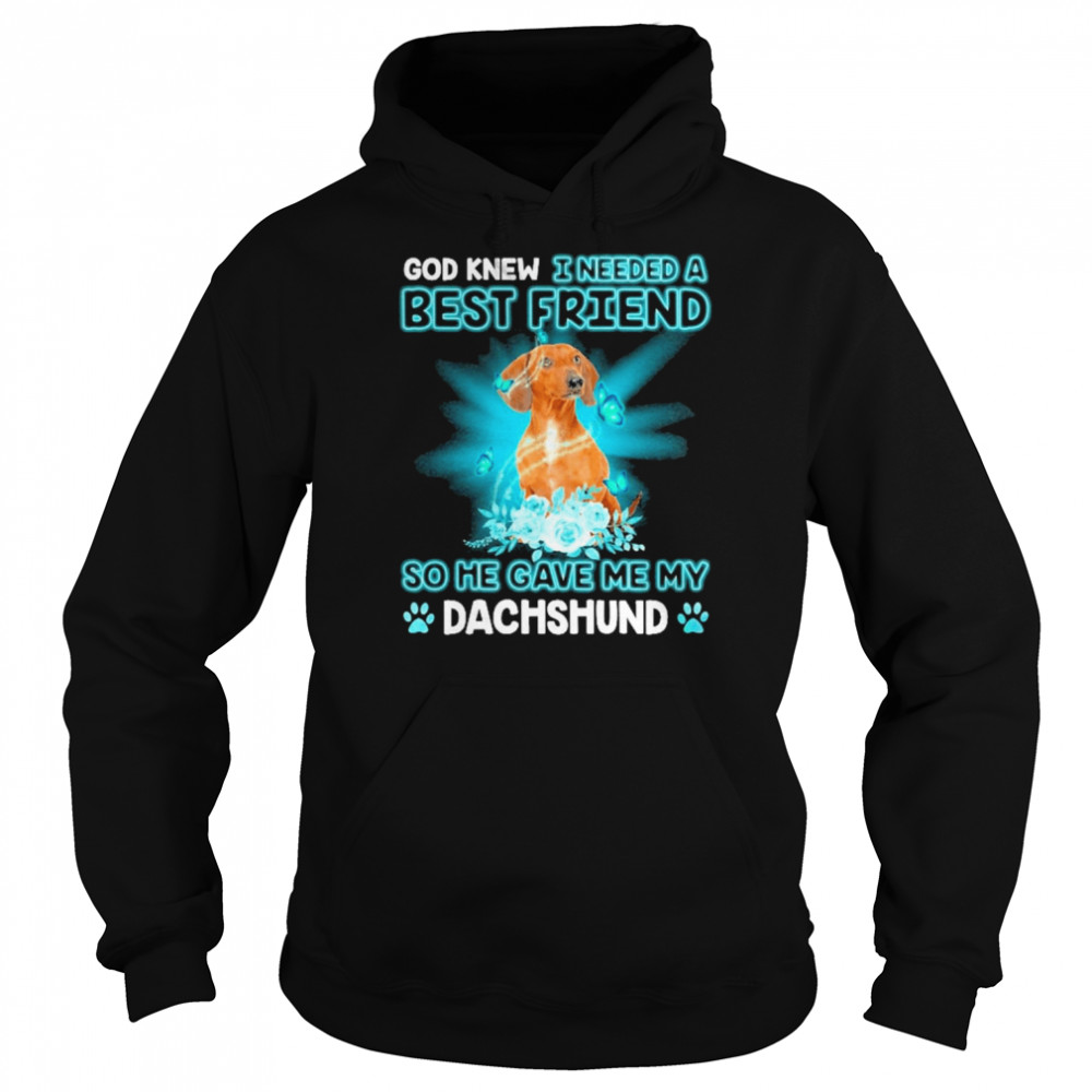 Red Dachshund Dog God Knew I Needed A Best Friend So Me Gave Me My Dachshund Shirt Unisex Hoodie