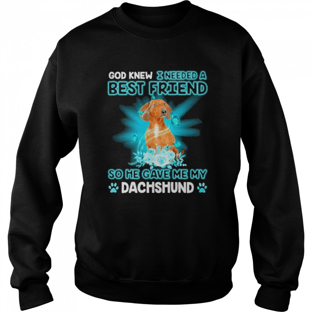 Red Dachshund Dog God Knew I Needed A Best Friend So Me Gave Me My Dachshund Shirt Unisex Sweatshirt